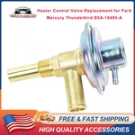 Heater Control Valve Replacement For Ford Mercury Thunderbird B5a-18495-a. Fixed Price $76.84.