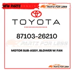 87103-26210 Toyota Genuine Motor Sub-assy, Blower W/fan 8710326210 New Oem. Fixed Price $218.21.