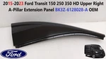 2015-2023 Ford Transit 150 250 350 Upper A-pillar Extension Panel Bk3z-6128028-a. Fixed Price $125.00.
